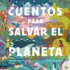 Cuentos para salvar el planeta